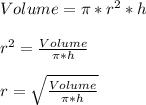 Volume=\pi *r^{2}*h\\\\r^{2}=\frac{Volume}{\pi *h} \\\\r=\sqrt{\frac{Volume}{\pi *h} }