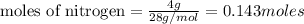 \text{moles of nitrogen}=\frac{4g}{28g/mol}=0.143moles