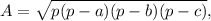 A=\sqrt{p(p-a)(p-b)(p-c)},