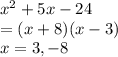 x^2+5x-24\\=(x+8)(x-3)\\x=3, -8
