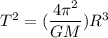 T^2=(\dfrac{4\pi^2}{GM})R^3