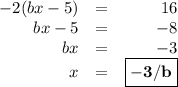 \begin{array}{rcr}-2(bx - 5) & = & 16\\bx - 5 & = & -8\\bx & = & -3\\x & = & \boxed{\mathbf{-3/b}}\\\end{array}