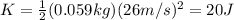 K=\frac{1}{2}(0.059 kg)(26 m/s)^2=20 J