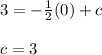 3=-\frac{1}{2} (0)+c\\\\c=3