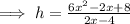 \implies h = \frac{6x^2-2x+8}{2x-4}