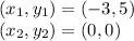 (x_{1}, y_{1}) = (-3, 5)\\(x_{2}, y_{2})=(0,0)