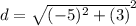 d=\sqrt{(-5)^{2} + (3) }^{2}}