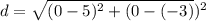 d=\sqrt{(0-5)^{2} + (0-(-3) })^{2}}