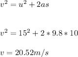 v^2=u^2+2as\\ \\ \\v^2=15^2+2*9.8*10\\ \\ v=20.52m/s