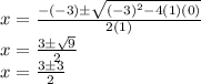 x = \frac {- (- 3) \pm \sqrt {(- 3) ^ 2-4 (1) (0)}} {2 (1)}\\x = \frac {3 \pm \sqrt {9}} {2}\\x = \frac {3 \pm3} {2}