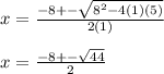 x=\frac{-8+-\sqrt{8^2-4(1)(5)} }{2(1)} \\\\x=\frac{-8+-\sqrt{44} }{2}