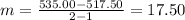 m=\frac{535.00-517.50}{2-1}=17.50