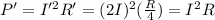 P'=I'^2 R'=(2I)^2(\frac{R}{4})=I^2 R