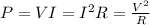 P=VI = I^2 R=\frac{V^2}{R}