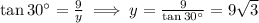 \tan 30^\circ = \frac{9}{y}\implies y = \frac{9}{\tan 30^\circ}={9}\sqrt{3}