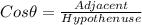 Cos\theta =\frac{Adjacent}{Hypothenuse}
