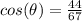 cos(\theta) = \frac{44}{67}