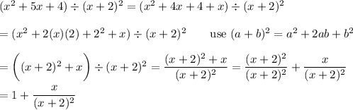(x^2+5x+4)\div(x+2)^2=(x^2+4x+4+x)\div(x+2)^2\\\\=(x^2+2(x)(2)+2^2+x)\div(x+2)^2\qquad\text{use}\ (a+b)^2=a^2+2ab+b^2\\\\=\bigg((x+2)^2+x\bigg)\div(x+2)^2=\dfrac{(x+2)^2+x}{(x+2)^2}=\dfrac{(x+2)^2}{(x+2)^2}+\dfrac{x}{(x+2)^2}\\\\=1+\dfrac{x}{(x+2)^2}