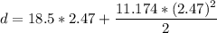 d = 18.5 * 2.47 + \dfrac{11.174*(2.47)^{2}}{2}