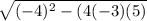 \sqrt{(-4)^2-(4(-3)(5)}