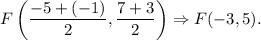 F\left(\dfrac{-5+(-1)}{2},\dfrac{7+3}{2}\right)\Rightarrow F(-3,5).