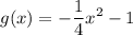 \displaystyle g(x)=  - \frac{1}{4} x^2- 1