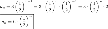a_n=3\left(\dfrac{1}{2}\right)^{n-1}=3\cdot\left(\dfrac{1}{2}\right)^n\cdot\left(\dfrac{1}{2}\right)^{-1}=3\cdot\left(\dfrac{1}{2}\right)^n\cdot2\\\\\boxed{a_n=6\cdot\left(\dfrac{1}{2}\right)^n}
