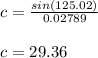c=\frac{sin(125.02)}{0.02789}\\\\c=29.36