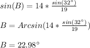 sin(B)=14*\frac{sin(32\°)}{19}\\\\B=Arcsin(14*\frac{sin(32\°)}{19})\\\\B=22.98\°