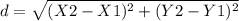 d= \sqrt{(X2-X1)^2 + (Y2-Y1)^2}