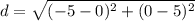 d=\sqrt{(-5-0)^2+(0-5)^2}