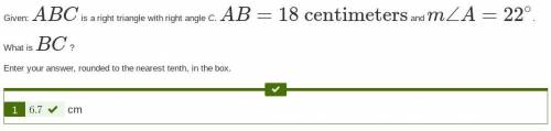 Given:  abc is a right triangle with right angle c. ab=18 centimeters and m∠a=22∘ .what is bc ? ente