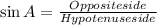 \sin A = \frac{Opposite side}{Hypotenuse side}