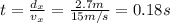t=\frac{d_x}{v_x}=\frac{2.7 m}{15 m/s}=0.18 s