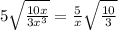 5\sqrt{\frac{10x}{3x^3}}=\frac{5}{x}\sqrt{\frac{10}{3}}