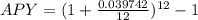 APY=(1+\frac{0.039742}{12} )^{12}-1