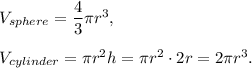V_{sphere}=\dfrac{4}{3}\pi r^3,\\ \\V_{cylinder}=\pi r^2h=\pi r^2\cdot 2r=2\pi r^3.