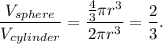 \dfrac{V_{sphere}}{V_{cylinder}}=\dfrac{\frac{4}{3}\pi r^3}{2\pi r^3}=\dfrac{2}{3}.