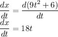 \dfrac{dx}{dt}=\dfrac{d(9t^2+6)}{dt}\\\dfrac{dx}{dt}=18t