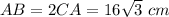 AB=2CA=16\sqrt{3}\ cm