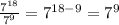 \frac{ {7}^{18} }{ {7}^{9} }  =  {7}^{18 - 9}  =  {7}^{9}