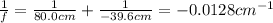 \frac{1}{f}=\frac{1}{80.0 cm}+\frac{1}{-39.6 cm}=-0.0128 cm^{-1}