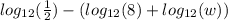 log_{12}(\frac{1}{2} )-(log_{12}(8 )+log_{12}(w))