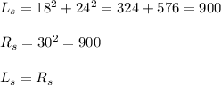 L_s=18^2+24^2=324+576=900\\\\R_s=30^2=900\\\\L_s=R_s