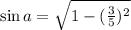 \sin a = \sqrt{1-(\frac{3}{5})^2}