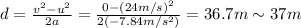 d=\frac{v^2 -u^2}{2a}=\frac{0-(24 m/s)^2}{2(-7.84 m/s^2)}=36.7 m \sim 37 m