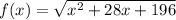 f(x) =  \sqrt{ {x}^{2}  + 28x + 196}