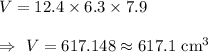 V=12.4\times 6.3\times 7.9\\\\\Rightarrow\ V=617.148\approx617.1\text{ cm}^3