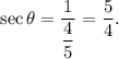 \sec \theta=\dfrac{1}{\dfrac{4}{5}}=\dfrac{5}{4}.