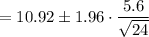 =10.92 \pm 1.96\cdot \dfrac{5.6}{\sqrt{24}}